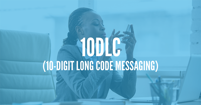 10DLC - 10-Digit Long Code Messaging