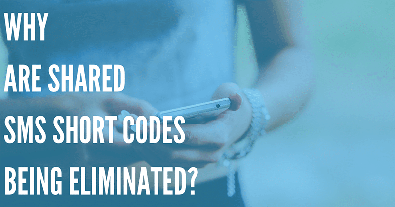 Understanding Shared Short Codes, Why They’re Being Eliminated, and What to Do About It