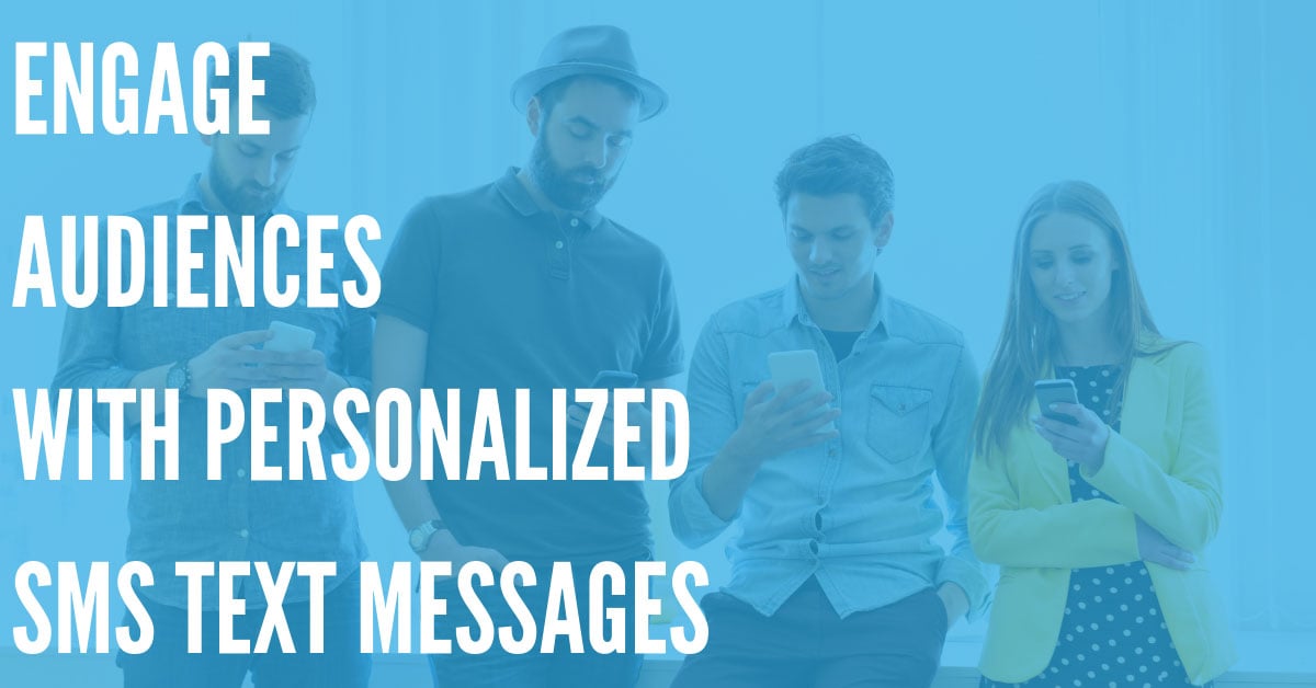 Engage an Audience with Personalized SMS Text Messages