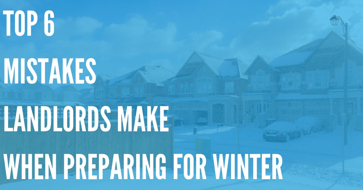 Top 6 Mistakes Landlords Make When Preparing for Winter