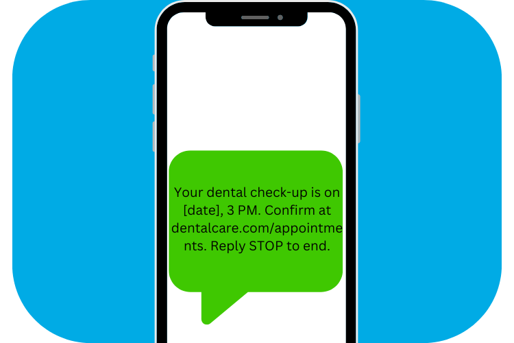 Appointment Reminder SMS Marketing Example [Your dental check-up is on [date], 3 PM. Confirm at dentalcare.com/appointments. Reply STOP to end.]