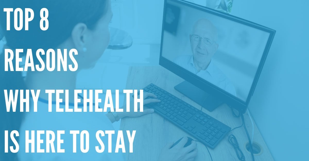 Top 8 Reasons Why Telehealth Is Here to Stay