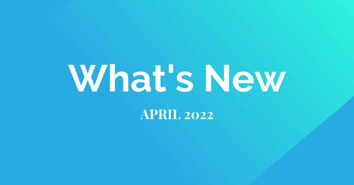 What’s New: Company Updates (April  2022)