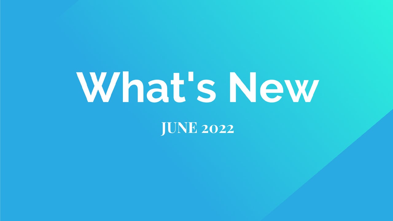 What’s New: Company Updates (June  2022)